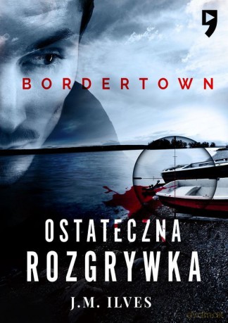 Ostateczna rozgrywka. Bordertown (Tom 2) - J.M. Ilves [KSIĄŻKA]
