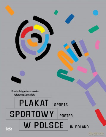 Plakat sportowy w Polsce - Dorota Folga-Januszewska, Katarzyna Szymańska [KSIĄŻKA]