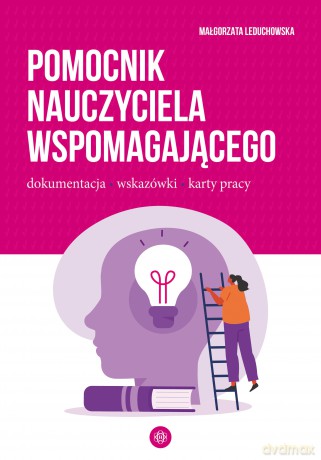Pomocnik nauczyciela wspomagającego dokumentacja wskazówki karty pracy - Małgorzata Leduchowska [KSIĄŻKA]