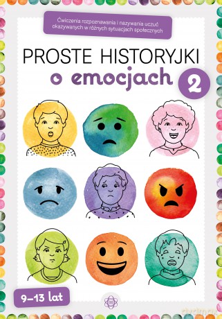 Proste historyjki o emocjach 2 ćwiczenia rozpoznawania i nazywania uczuć okazywanych w różnych sytuacjach społecznych [KSIĄŻKA]