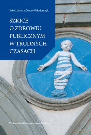 Szkice o zdrowiu publicznym w trudnych czasach - Włodzimierz Cezary Włodarczyk [KSIĄŻKA]
