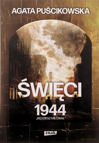 Święci 1944. Będziesz miłował - Agata Puścikowska [KSIĄŻKA]