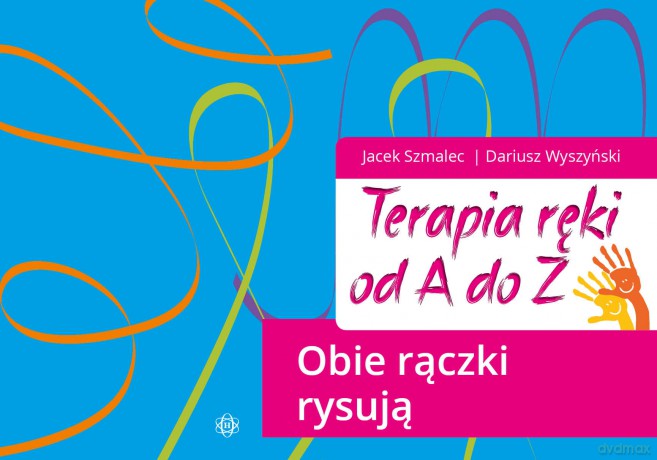 Terapia ręki od A do Z Obie rączki rysują - Jacek Szmalec, Dariusz Wyszyński [KSIĄŻKA]