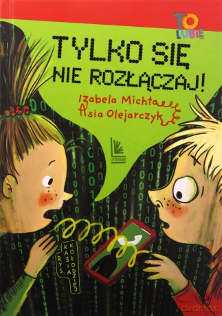 Tylko się nie rozłączaj! - Izabela Michta, Asia Olejarczyk [KSIĄŻKA]