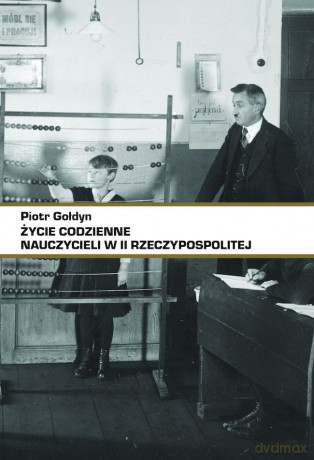 Życie codzienne nauczycieli w II RP - Piotr Gołdyn [KSIĄŻKA]