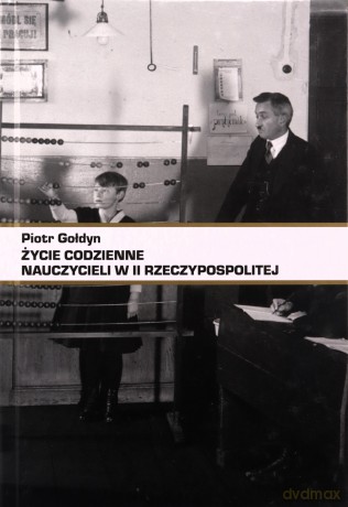 Życie codzienne nauczycieli w II RP - Piotr Gołdyn [KSIĄŻKA]