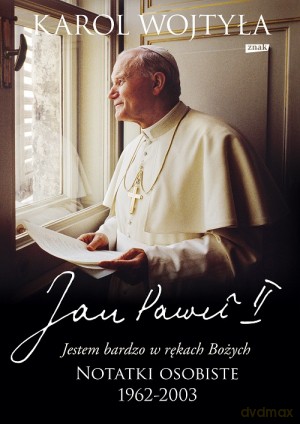 Jestem bardzo w rękach Bożych. Notatki osobiste 1962-2003 - Papież Jan Paweł II, Karol Wojtyła [KSIĄŻKA]