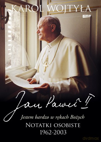 Jestem bardzo w rękach Bożych. Notatki osobiste 1962-2003 - Papież Jan Paweł II, Karol Wojtyła [KSIĄŻKA]
