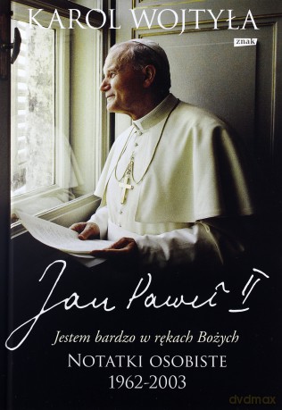 Jestem bardzo w rękach Bożych. Notatki osobiste 1962-2003 - Papież Jan Paweł II, Karol Wojtyła [KSIĄŻKA]