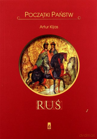 Początki Państw. Ruś- Artur Kijas [KSIĄŻKA]