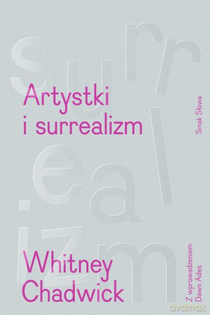 Artystki i surrealizm. Sztuka i życie - Whitney Chadwick [KSIĄŻKA]
