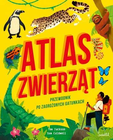 Atlas zwierząt. Przewodnik po zagrożonych gatunkach - Tom Jackson [KSIĄŻKA]