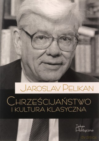 Chrześcijaństwo i kultura klasyczna - Jaroslav Pelikan [KSIĄŻKA]