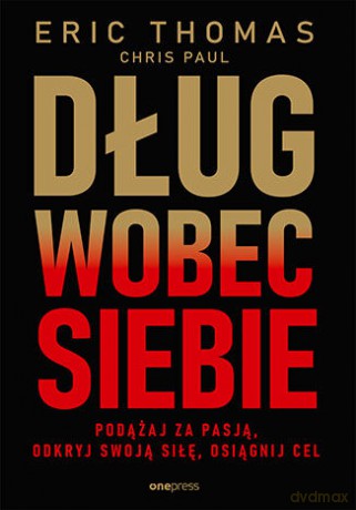 Dług wobec siebie. Podążaj za pasją, odkryj swoją siłę, osiągnij cel - Eric Thomas [KSIĄŻKA]