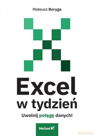 Excel w tydzień. Uwolnij potęgę danych! - Mateusz Boryga [KSIĄŻKA]