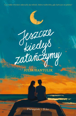 Jeszcze kiedyś zatańczymy - Julia Hantulik [KSIĄŻKA]