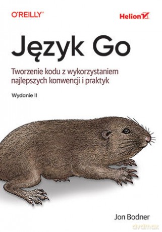 Język Go. Tworzenie kodu z wykorzystaniem najlepszych konwencji i praktyk - Jon Bodner [KSIĄŻKA]