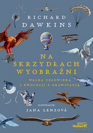 Na skrzydłach wyobraźni. Walka człowieka i ewolucji z grawitacją - Richard Dawkins [KSIĄŻKA]