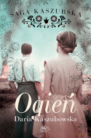 Ogień. Saga kaszubska (Tom 5) - Daria Kaszubowska [KSIĄŻKA]