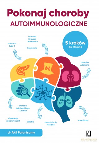 Pokonaj choroby autoimmunologiczne. 5 kroków do zdrowia - Akil Palanisamy [KSIĄŻKA]