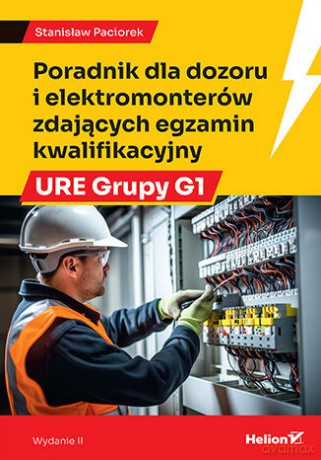 Poradnik dla dozoru i elektromonterów zdających egzamin kwalifikacyjny URE Grupy G1 - Stanisław Paciorek [KSIĄŻKA]