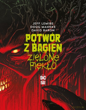 Potwór z Bagien. Zielone piekło - Jeff Lemire, Doug Mahnke [KSIĄŻKA]