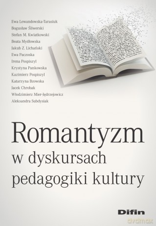 Romantyzm w dyskursach pedagogiki kultury - Ewa Lewandowska-Tarasiuk, Bogusław Śliwerski, Stefan M. Kwiatkowski [KSIĄŻKA]