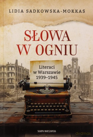 Słowa w ogniu. Literaci w Warszawie 1939-1945 - Lidia Sadkowska-Mokkas [KSIĄŻKA]
