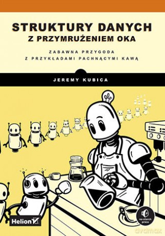 Struktury danych z przymrużeniem oka. Zabawna przygoda z przykładami pachnącymi kawą - Jeremy Kubica [KSIĄŻKA]