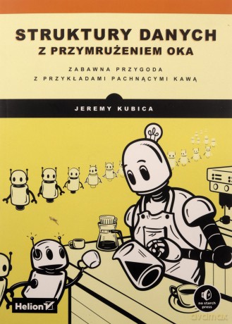 Struktury danych z przymrużeniem oka. Zabawna przygoda z przykładami pachnącymi kawą - Jeremy Kubica [KSIĄŻKA]