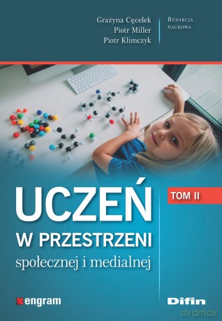 Uczeń w przestrzeni społecznej i medialnej (Tom 2) - Grażyna Cęcelek, Piotr Miller, Piotr Klimczyk [KSIĄŻKA]