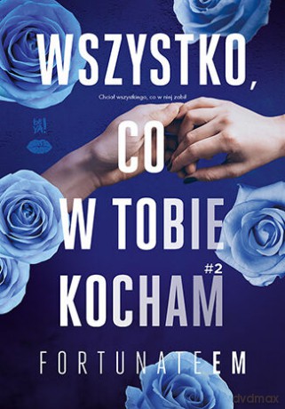 Wszystko, co w tobie kocham (Tom 2) - FortunateEm [KSIĄŻKA]