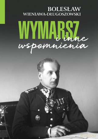 Wymarsz i inne wspomnienia - Bolesław Wieniawa-Długoszowski [KSIĄŻKA]