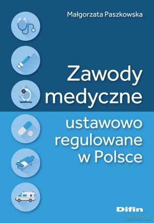 Zawody medyczne ustawowo regulowane w Polsce - Małgorzata Paszkowska [KSIĄŻKA]