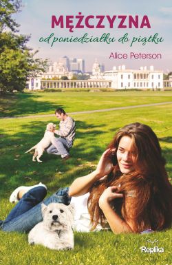 Mężczyzna od poniedziałku do piątku - Alice Peterson [KSIĄŻKA]