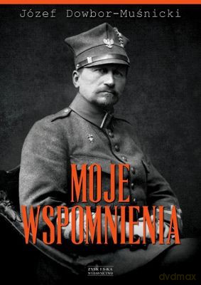 Moje wspomnienia - Muśnicki Józef Dowbor [KSIĄŻKA]