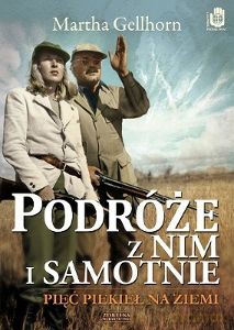 Podróże z nim i samotnie. Pięć piekieł na ziemi - Martha Gellhorn [KSIĄŻKA]