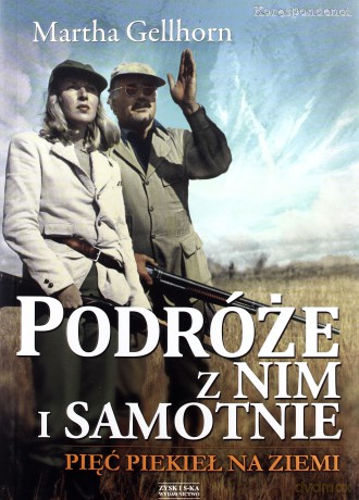 Podróże z nim i samotnie. Pięć piekieł na ziemi - Martha Gellhorn [KSIĄŻKA]