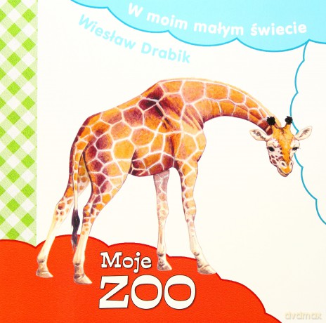 W Moim Małym Świecie. Moje ZOO - Wiesław Drabik [KSIĄŻKA]