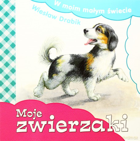 W Moim Małym Świecie. Moje Zwierzaki - Wiesław Drabik [KSIĄŻKA]