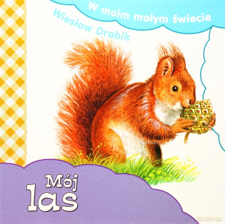 W Moim Małym Świecie. Mój Las - Wiesław Drabik [KSIĄŻKA]