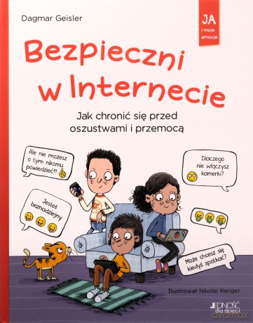 Bezpieczni w Internecie. Jak chronić się przed oszustwami i przemocą. Ja i moje emocje - Dagmar Geisler [KSIĄŻKA]