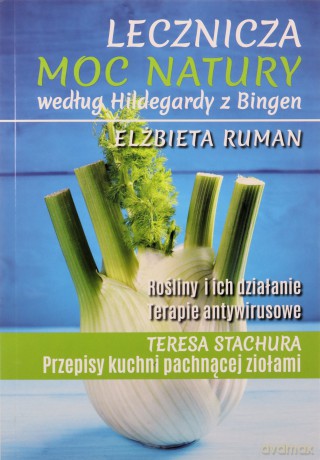 Lecznicza moc natury według Hildegardy z Bingen poprawione - Elżbieta Ruman [KSIĄŻKA]