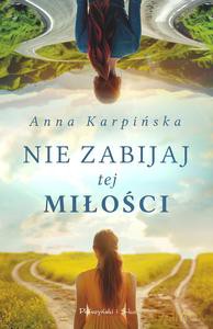 Nie zabijaj tej miłości - Anna Karpińska [KSIĄŻKA]
