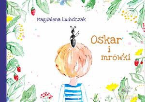 Oskar i mrówki - Magdalena Ludwiczak [KSIĄŻKA]