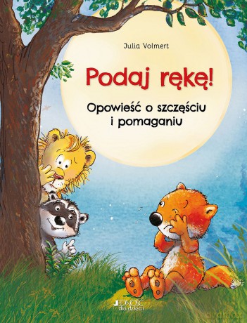 Podaj rękę! Opowieść o szczęściu i pomaganiu - Julia Volmert [KSIĄŻKA]
