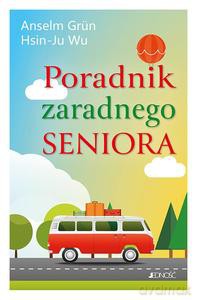 Poradnik zaradnego seniora - Anselm Grün, Hsin-Ju Wu [KSIĄŻKA]