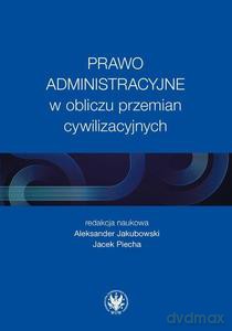 Prawo administracyjne w obliczu przemian cywilizacyjnych - Aleksander Jakubowski, Jacek Piecha [KSIĄŻKA]