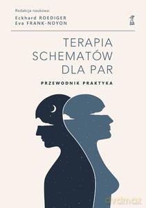 Terapia schematów dla par. Przewodnik praktyka - Eckhard Roediger, red. Frank-Noyon Eva [KSIĄŻKA]