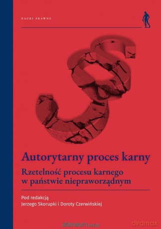 Autorytarny proces karny - Dorota Czerwińska, Jerzy Skorupka [KSIĄŻKA]